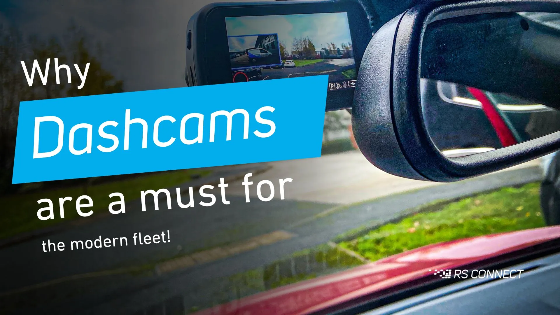 why dash cams are a must for modern fleets