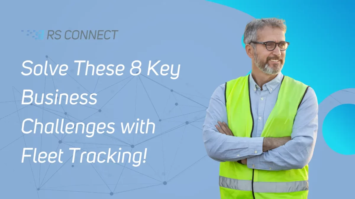 Happy van driver next to white headline reading 'Solve These 8 Key Business Challenges with Fleet Tracking!